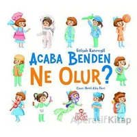 Acaba Benden Ne Olur ? - Gülşah Katırcıgil - Nesil Çocuk Yayınları
