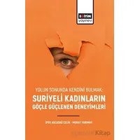 Yolun Sonunda Kendini Bulmak: Suriyeli Kadınların Göçle Güçlenen Deneyimleri