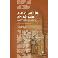 Şerh ve Şarihin İzini Sürmek: Hadis Şerhlerinin Hikayesi