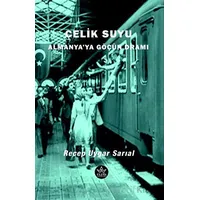 Çelik Suyu - Almanya’ya Göçün Dramı - Recep Uygar Sarıal - Elpis Yayınları