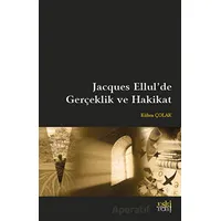 Jacques Ellulde Gerçeklik ve Hakikat - Kübra Çolak - Eski Yeni Yayınları