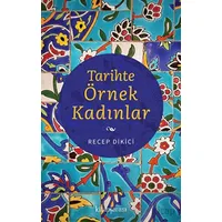 Tarihte Örnek Kadınlar - Recep Dikici - Kitap Arası
