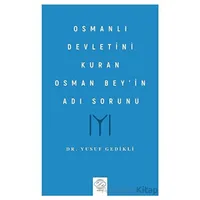 Osmanlı Devletini Kuran Osman Bey’in Adı Sorunu - Yusuf Gedikli - Post Yayınevi