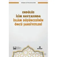 Endülüs İlim Havzasında İslam Düşüncesinin Öncü Şahsiyetleri - Kolektif - Ensar Neşriyat