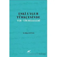 Eski Uygur Türkçesinde Yer-Yir Belgeleri - Hülya Uzuntaş - Paradigma Akademi Yayınları