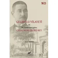 Gelibolu Vilayeti Bir Cumhuriyet Aydını: Celal Nuri (İleri) Bey