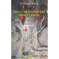 Orta Çağ Önümüzde Dipsiz Çukur - Nazmi Öner - Liman Yayınevi