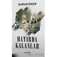Hatırda Kalanlar - Yunus Aker - Liman Yayınevi