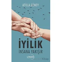 İyilik İnsana Yakışır - Atilla Güney - Liman Yayınevi