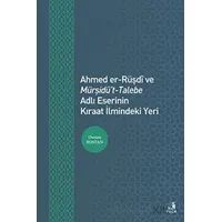 Ahmed er-Rüşdi ve Mürşidüt-Talebe Adlı Eserinin Kıraat İlmindeki Yeri