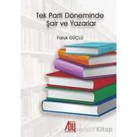 Tek Parti Döneminde Şair ve Yazarlar - Faruk Güçlü - Baygenç Yayıncılık