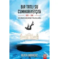 Bir Tatlı Su Cumhuriyetçisi Ve Onun Geçmişe Yolculuğu - Alper Karaağaç - Altın Kitaplar