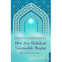 Her Şey Hakikati Görmekle Başlar - Bülent Gardiyanoğlu - Destek Yayınları