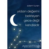 Yıldızın Degˆerini Belirleyen Gece Degˆil Kendisidir - Adem Turan - Destek Yayınları