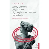 Yanlış da Olsa Düşünmek Hiç Düşünmemekten Daha İyidir - Hypatia - Destek Yayınları