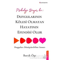 Psikoloji Diyor ki: Duygularının Kölesi Olmayan Hayatının Efendisi Olur
