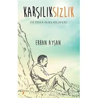 Karşılıksızlık - İyi İnsan Olma Kılavuzu - Erhan Ayşan - Cinius Yayınları