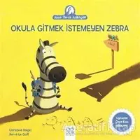 Okula Gitmek İstemeyen Zebra - Christine Beigel - 1001 Çiçek Kitaplar