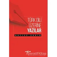 Türk Dili Üzerine Yazılar - Hatice Şahin - Akçağ Yayınları