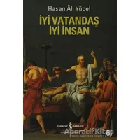 İyi Vatandaş İyi İnsan - Hasan Ali Yücel - İş Bankası Kültür Yayınları