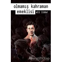 Olmamış Kahraman Emeklisi - Ali Lidar - İthaki Yayınları