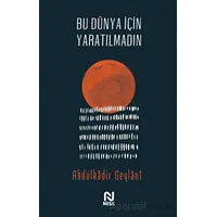 Bu Dünya İçin Yaratılmadın - Abdulkadir Geylani - Nesil Yayınları