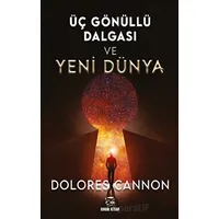 Üç Gönüllü Dalgası Ve Yeni Dünya - Dolores Cannon - Onur Kitap