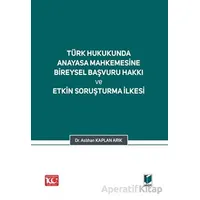 Türk Hukukunda Anayasa Mahkemesi Bireysel Başvuru Hakkı ve Etkin Soruşturma İlkesi