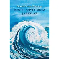 Denize Söylediğim Şarkılar - Deniz Ceren Türkkan - İthaki Yayınları