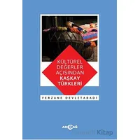 Kültürel Değerler Açısından Kaşkay Türkleri - Ferzane Devletabadi - Akçağ Yayınları