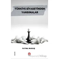 Türkiye Siyasetinden Yansımalar - Fatma Maraş - Yükseliş Yayınları
