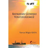 Batmayan Güneşle Yolculuğumuz - Yavuz Bilgin Kaya - Galeati Yayıncılık