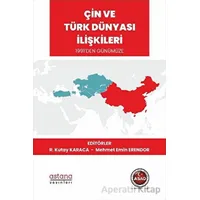 Çin ve Türk Dünyası İlişkileri 1991’den Günümüze - R. Kutay Karaca - Astana Yayınları