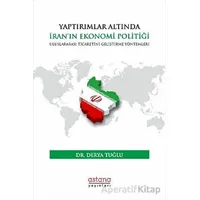 Yaptırımlar Altında İran’ın Ekonomi Politiği: Uluslararası Ticaretini Geliştirme Yöntemleri