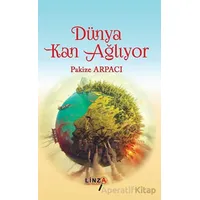 Dünya Kan Ağlıyor - Pakize Arpacı - Linza Yayınları