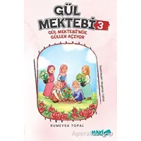 Gül Mektebi 3 - Gül Mektebinde Güller Açıyor - Rümeysa Topal - Mavi Uçurtma Yayınları