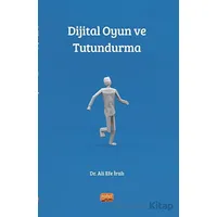 Dijital Oyun ve Tutundurma - Ali Efe İralı - Nobel Bilimsel Eserler