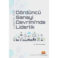 Dördüncü Sanayi Devrimi’nde Liderlik - Liderlik 4.0 - İlker Karademir - Nobel Bilimsel Eserler