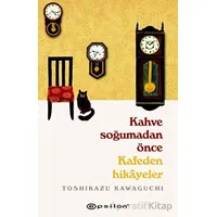 Kahve Soğumadan Önce - Kafeden Hikayeler - Toshikazu Kawaguchi - Epsilon Yayınevi
