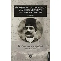 Bir Osmanlı Doktorunun Anadolu Ve Suriye Seyahat Hatıraları 1908