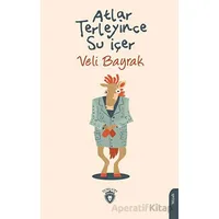 Atlar Terleyince Su İçer - Veli Bayrak - Dorlion Yayınları
