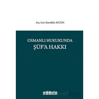 Osmanlı Hukukunda Şüfa Hakkı - Emrullah Aygün - On İki Levha Yayınları