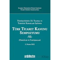 Yürürlüğünün 10. Yılında ve Yargıtay Kararları Işığında Türk Ticaret Kanunu Sempozyumu - VI - (Tebli