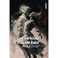 Ve Şarkılar Mazide Kalır - M. Dilek Kızmaz - Fihrist Kitap
