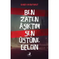 Ben Zaten Aşıktım Sen Üstüne Geldin - Deniz Erkin Purut - Olimpos Yayınları