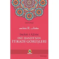 İmam-ı Azam Ebu Hanife’nin İtikadi Görüşleri - Üstüvai - Kayıhan Yayınları