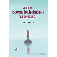Aklın Duygu İklimindeki Yalnızlığı - Erdal Çolak - Elpis Yayınları