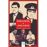 Köklerim Ve Anılarım - Ahmet Hökelek - Post Yayınevi