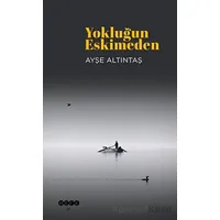 Yokluğun Eskimeden - Ayşe Altıntaş - Hece Yayınları