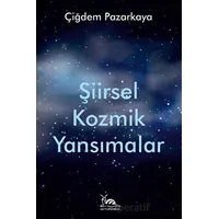 Şiirsel Kozmik Yansımalar - Çiğdem Pazarkaya - Sarmal Kitabevi